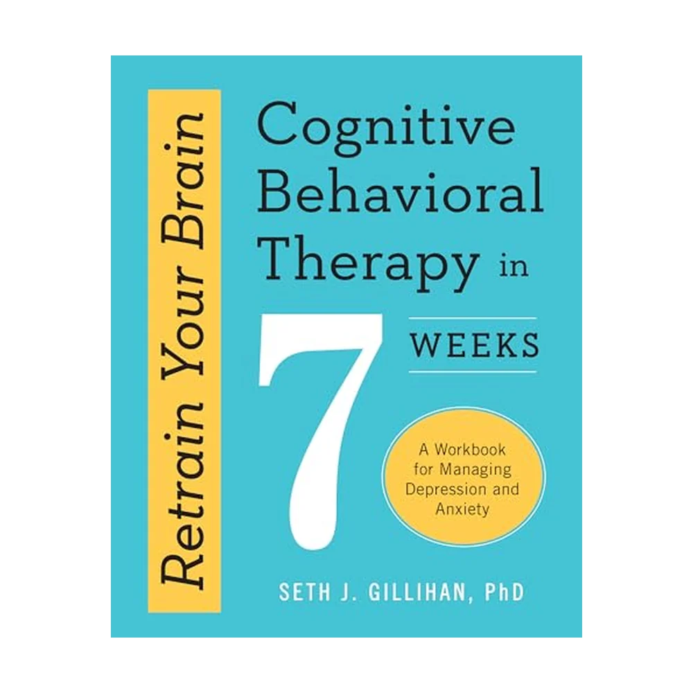 Retrain Your Brain: Cognitive Behavioral Therapy in 7 Weeks